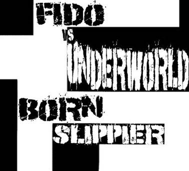 FIDO vs Underworld - Born Slippier_image