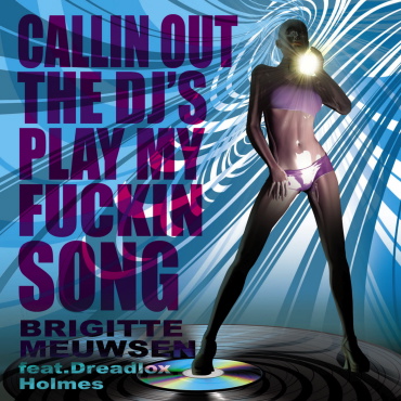 Brigitte Meuwsen Feat Dreadlox Holmes Calling Out The DJ's_Play My Fuckin Song (Dave Turn Remix) _image